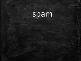 spam
 