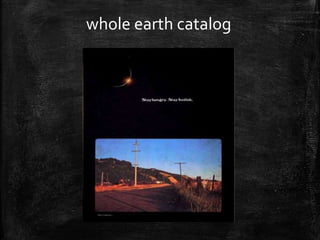 whole earth catalog
 