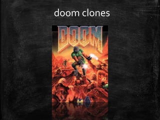 doom clones
 
