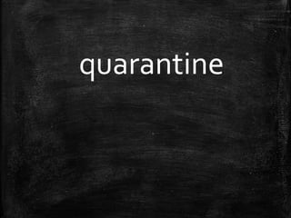 quarantine
 