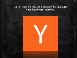 I25. Id. From the logo , this company that provides
seed funding for startups.
 