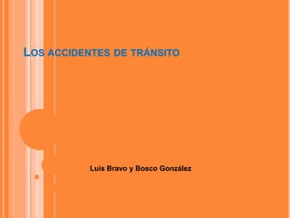 Los accidentes de tránsito Luis Bravo y Bosco González 