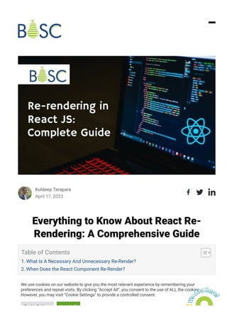 Kuldeep Tarapara
April 17, 2023
Everything to Know About React Re-
Rendering: A Comprehensive Guide
Table of Contents
1. What Is A Necessary And Unnecessary Re-Render?
2. When Does the React Component Re-Render?
3. Steps of React Re-rendering Component
4. Reasons for React force Re-Render: Parent Re-Renders
5. Conclusion
6. Frequently Asked Questions (FAQs)
We use cookies on our website to give you the most relevant experience by remembering your
preferences and repeat visits. By clicking “Accept All”, you consent to the use of ALL the cookies.
However, you may visit "Cookie Settings" to provide a controlled consent.
Cookie Settings Accept All
 