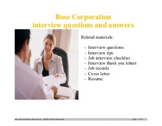 Bose Corporation
interview questions and answers
Related materials:
- Interview questions
- Interview tips
- Job interview checklist
- Interview thank you letters
- Job records
- Cover letter
- Resume
interview questions and answers – pdf file for free download Page 1 of 10
 