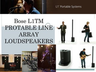 Bose L1TM
PROTABLE LINE
ARRAY
LOUDSPEAKERS
 