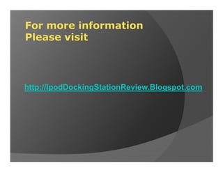For more information
Please visit



http://IpodDockingStationReview.Blogspot.com
 