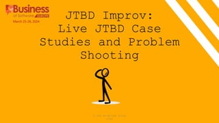 JTBD Improv:
Live JTBD Case
Studies and Problem
Shooting
© The Re-Wired Group
2024
March 25-26, 2024
 