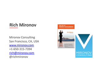 Rich Mironov
Mironov Consulting
San Francisco, CA, USA
www.mironov.com
+1-650-315-7394
rich@mironov.com
@richmironov
 
