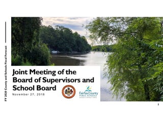 FY2020CountyandSchoolsFiscalForecast
1
Joint Meeting of the
Board of Supervisors and
School Board
N o v e m b e r 2 7 , 2 0 1 8
 