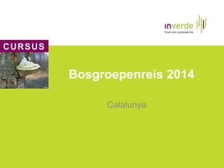 CURSUS
Bosgroepenreis 2014
Catalunya
 