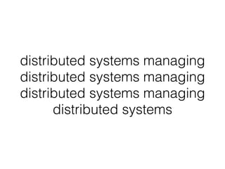 distributed systems managing
distributed systems managing
distributed systems managing
distributed systems
 