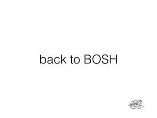 back to BOSH
 