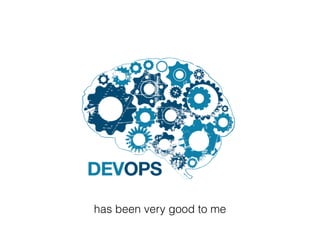 has been very good to me
 