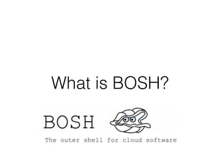 What is BOSH?
 