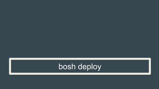 bosh deploy
 