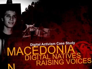 MACEDONIAN Digital Activism Case Study DIGITAL NATIVES RAISING VOICES 