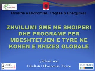 3 Shkurt 2012
Fakulteti I Ekonomise, Tirane
Ministria e Ekonomise, Tregtise & Energjitikes
1
 