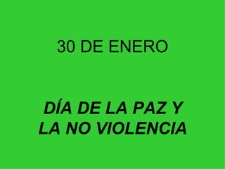 30 DE ENERO DÍA DE LA PAZ Y LA NO VIOLENCIA 