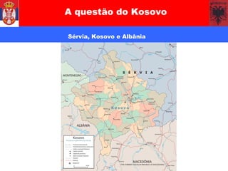 A questão do Kosovo Sérvia, Kosovo e Albânia 