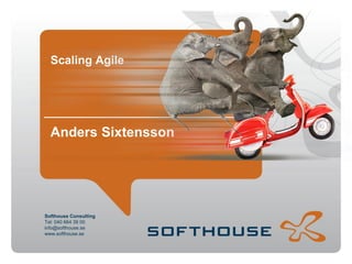 Softhouse Consulting
Tel: 040 664 39 00
info@softhouse.se
www.softhouse.se
Anders Sixtensson
Scaling Agile
 