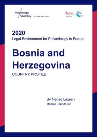 2020
Legal Environment for Philanthropy in Europe
COUNTRY PROFILE
By Nenad Ličanin
Mozaik Foundation
Bosnia and
Herzegovina
 