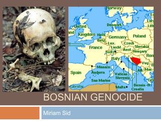 BOSNIAN GENOCIDE
Miriam Sid
 