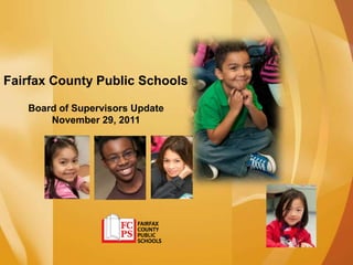 Fairfax County Public Schools

   Board of Supervisors Update
       November 29, 2011
 