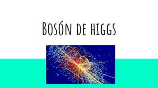Bosón de higgs
 