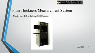 Film Thickness Measurement System
Model no.: FilmChek AS150 Cxsemi
Tuesday,
February 28, 2017
38
 