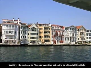 Yeniköy, village datant de l'époque byzantine, est pleine de villas du XIXe siècle.

 