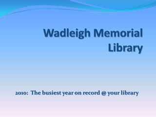 Wadleigh Memorial Library 2010:  The busiest year on record @ your library 