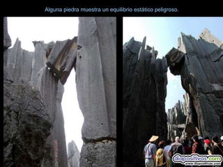 Alguna piedra muestra un equilibrio estático peligroso.
 