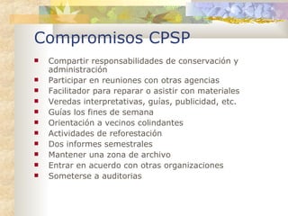 Compromisos CPSP <ul><li>Compartir responsabilidades de conservación y administración </li></ul><ul><li>Participar en reun...
