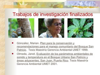Trabajos de investigación finalizados <ul><li>Gónzalez, Marian.  Plan para la conservación y recomendaciones para el manej...