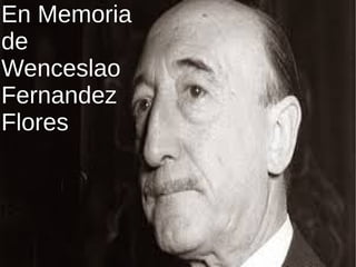 En Memoria
de
Wenceslao
Fernandez
Flores
 