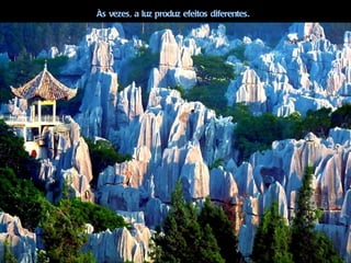 Às vezes, a luz produz efeitos diferentes.
 
