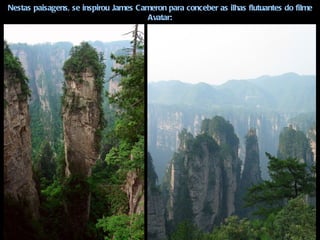 Nestas paisagens, se inspirou James Cameron para conceber as ilhas flutuantes do filme
                                      Avatar:
 