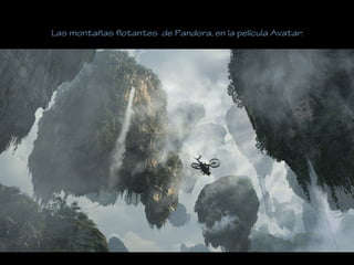 Las montañas flotantes de Pandora, en la película Avatar:
 