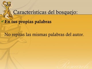 Características del bosquejo: En tus propias palabras No repitas las mismas palabras del autor. 