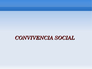 CONVIVENCIA SOCIAL
 