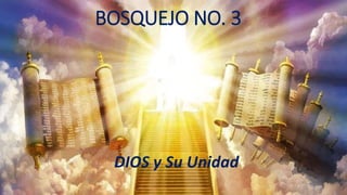 BOSQUEJO NO. 3
DIOS y Su Unidad
 