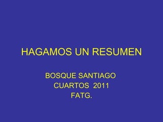 HAGAMOS UN RESUMEN BOSQUE SANTIAGO  CUARTOS  2011 FATG. 