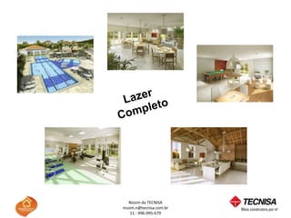 Nissim da TECNISA
nissim.n@tecnisa.com.br
    11 - 996-995-679
 