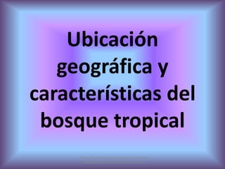 Ubicación geográfica y características del bosque tropical Grupo Bosque Tropical Ecuatoriano;  Unidad Educativa MartimCererê; febrero 2011 
