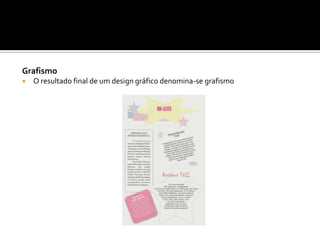 Grafismo
 O resultado final de um design gráfico denomina-se grafismo
 