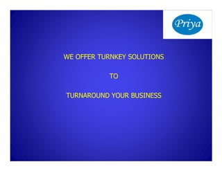 WE OFFER TURNKEY SOLUTIONS

           TO

TURNAROUND YOUR BUSINESS
 