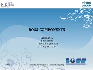 BOSS COMPONENTS Seminar by B.Prathibha [email_address] 11 th  August 2008 