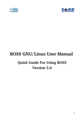 BOSS GNU/Linux User Manual 
   Quick Guide For Using BOSS
           Version 3.0




                                1
 