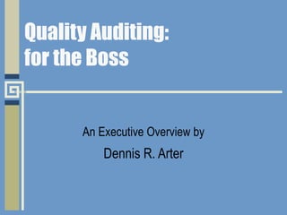 Quality Auditing: for the Boss An Executive Overview by Dennis R. Arter 