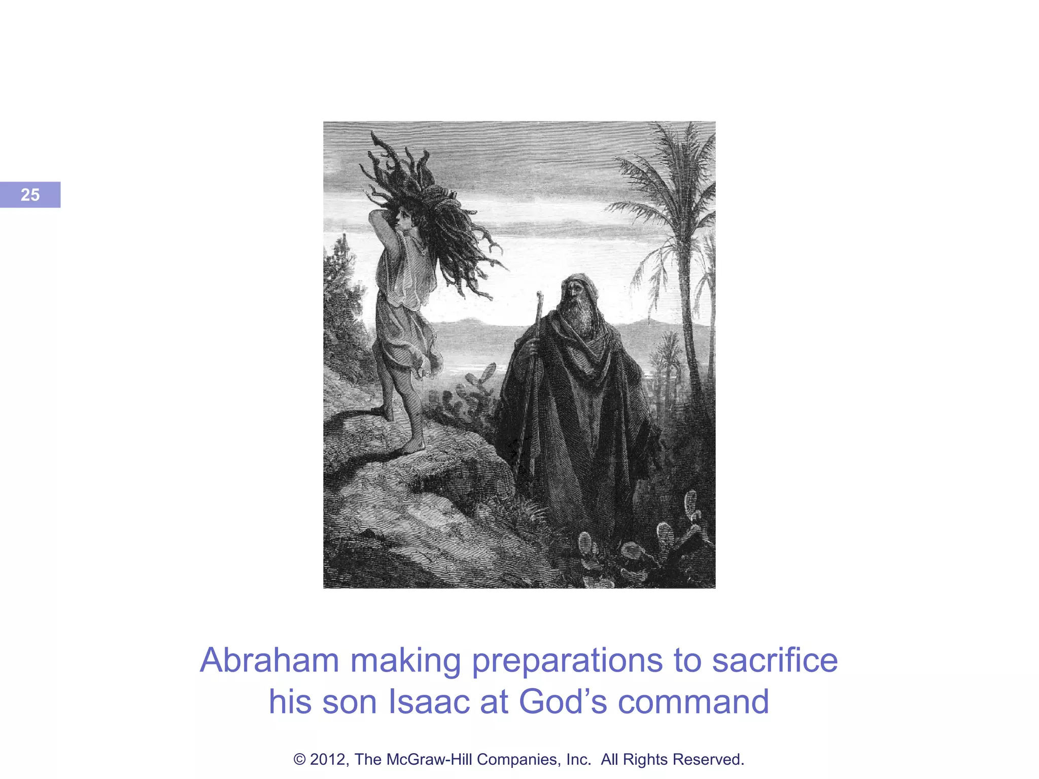 25
Abraham making preparations to sacrifice
his son Isaac at God’s command
© 2012, The McGraw-Hill Companies, Inc. All Rights Reserved.
 